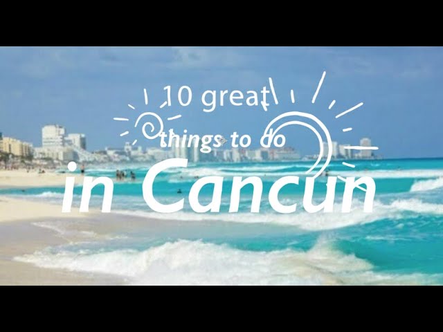 must do in cancun mexico