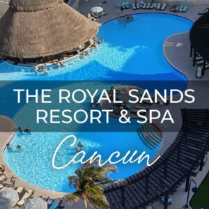 The Royal Sands Resort & Spa Cancun : An In Depth Look