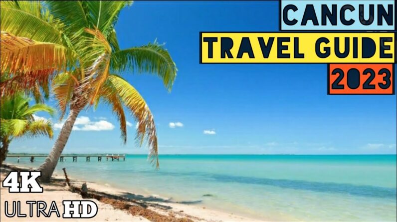 Explore Cancun 2023: Comprehensive Travel Guide to Cancun, Mexico 1 CANCUN TRAVEL GUIDE 2023 - CANCUN MEXICO 2023